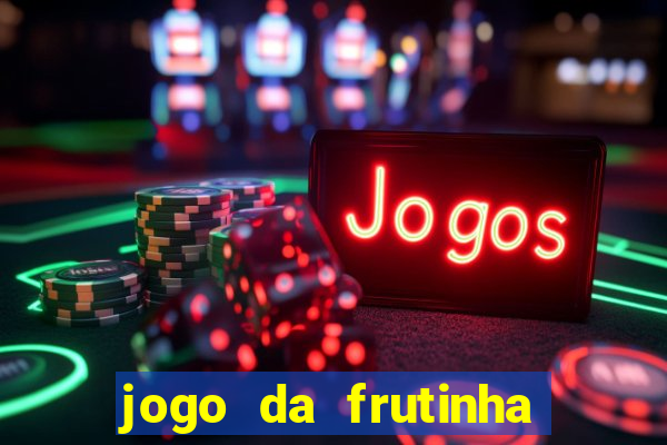 jogo da frutinha de ganhar dinheiro